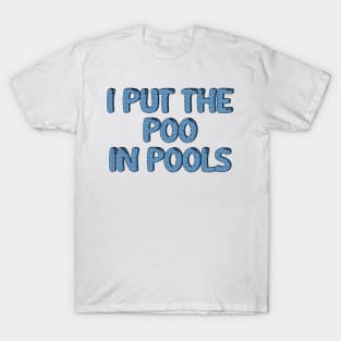 I PUT THE POO IN POOLS T-Shirt